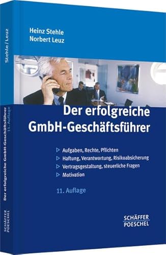 Der erfolgreiche GmbH-Geschäftsführer: Aufgaben, Rechte, Pflichten - Haftung, Verantwortung, Risikoabsicherung - Vertragsgestaltung, steuerliche Fragen - Motivation