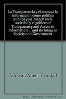 La Transparencia y el acceso a la informacion como politica publica y su imagen en la sociedad y el gobierno/ Transparency and Access to Information ... in Society and Government 9707017988 Book Cover
