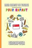 billet singapour denpasar  Mon Carnet de Voyage Pour Enfant Singapour: Journal de Voyage  102 pages, 15,24 cm x 22,86 cm  Pour accompagner les enfants durant leur séjour