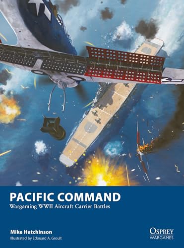 Pacific Command: Wargaming WWII Aircraft Carrier Battles: 34 (Osprey...