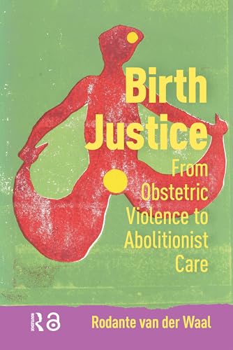 Birth Justice: From Obstetric Violence to Abolitionist Care