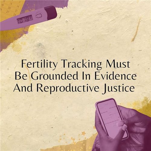 Fertility Tracking Must Be Grounded in Evidence and Reproductive Justice