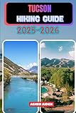 Tucson Hiking Guide 2025-2026 (Trailwise: The 2025 Hiking Series)