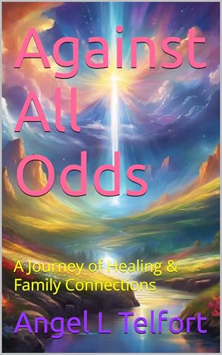 Against All Odds: A Journey of Healing & Family Connections