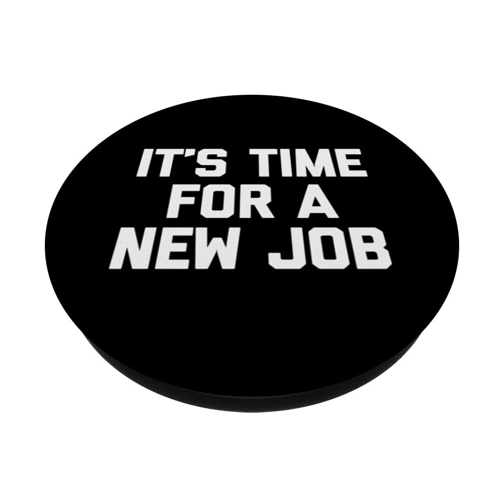 It's Time For A New Job T-shirt funny saying job office work PopSockets Swappable PopGrip, Black - Image 2
