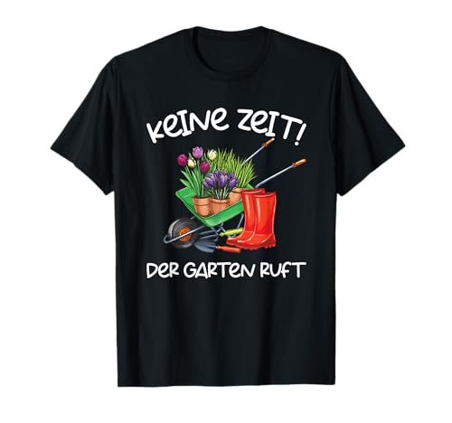 Keine Zeit Der Garten Ruft Gärtner T-Shirt