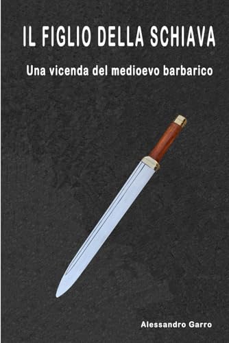IL FIGLIO DELLA SCHIAVA: Una vicenda del medioevo barbarico
