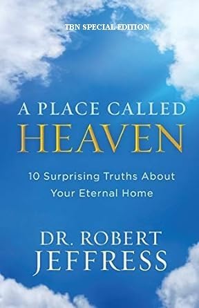 A Place Called Heaven: 10 Surprising Truths about Your Eternal