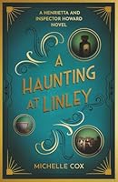 A Haunting at Linley: (The Henrietta and Inspector Howard series) B0G4PXHSNB Book Cover