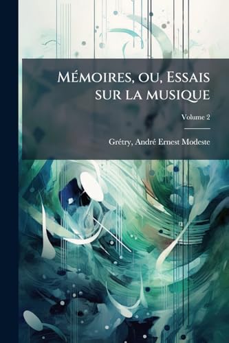 Mémoires, ou, Essais sur la musique; Volume 2 (French Edition)
