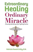 Extraordinary Healing, Ordinary Miracle: Choosing WellBeing Over Fighting Cancer 0996566805 Book Cover
