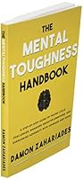 The Mental Toughness Handbook: A Step-By-Step Guide to Facing Life's Challenges, Managing Negative Emotions, and Overcoming Adversity with Courage and Poise B09GJMLK74 Book Cover