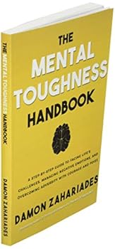 Paperback The Mental Toughness Handbook: A Step-By-Step Guide to Facing Life's Challenges, Managing Negative Emotions, and Overcoming Adversity with Courage and Poise Book
