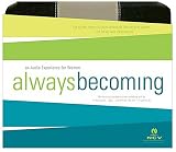 Always Becoming Audio Devotional CD, New Century V: An Audio Experience for Women