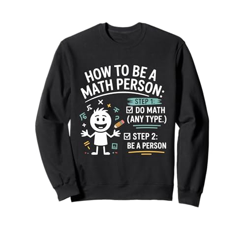 How To Be a Math Person Funny Teacher Student Pun Sweatshirt