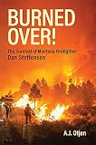 Burned Over! The Survival of Montana Firefighter Dan Steffensen