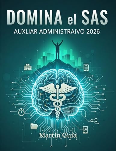 Domina el SAS: Auxiliar Administrativo 2026 – Edición Visual y Práctica: Esquemas, mapas mentales y claves para tu plaza. Normativa clara y sin leyes interminables. (Spanish Edition)