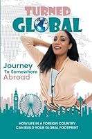 Turned Global: Journey to Somewhere Abroad 1961497476 Book Cover
