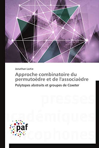 Approche combinatoire du permutoèdre et de l'associaèdre: Polytopes abstraits et groupes de Coxeter (Omn.Pres.Franc.) (French Edition)