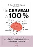 Un cerveau à 100 % - Dopamine, sérotonine, GABA... Rééquilibrez la chimie de votre cerveau pour amél (French Edition)