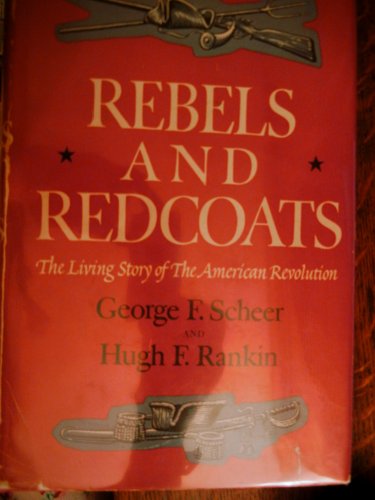 Rebels and Redcoats: The Living Story of the Am... B001M01QPU Book Cover
