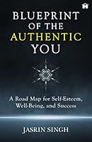 Blueprint of the Authentic You: A Road Map to Self-Esteem, Well-Being, and Success 9391067751 Book Cover
