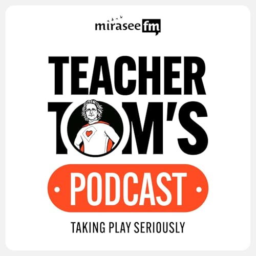 Teacher Tom's Podcast: Taking Play Seriously cover art