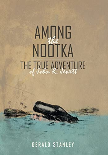 Among the Nootka: The True Adventure of John R.... 1491764228 Book Cover