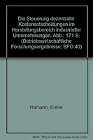 Die Steuerung Dezentraler Kostenentscheidungen Im Herstellungsbereich Industrieller Unternehmungen 3428019318 Book Cover