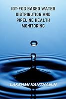 IoT-Fog Based Water Distribution and Pipeline Health Monitoring 4625420199 Book Cover