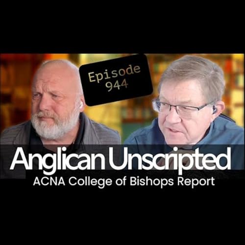 Anglican Unscripted 944 - ACNA College of Bishops Report