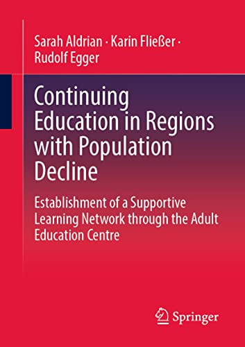 Continuing Education in Regions with Population Decline: Establishment of a Supportive Learning Network through the Adult Education Centre (English Edition)