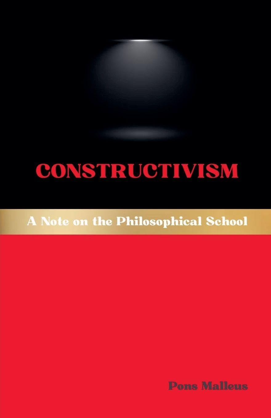 Constructivism: A Note on the Philosophical School: 47 (Western Philosophical Schools)