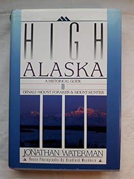 Hardcover High Alaska: A Historical Guide to Denali, Mount Foraker, and Mount Hunter Book