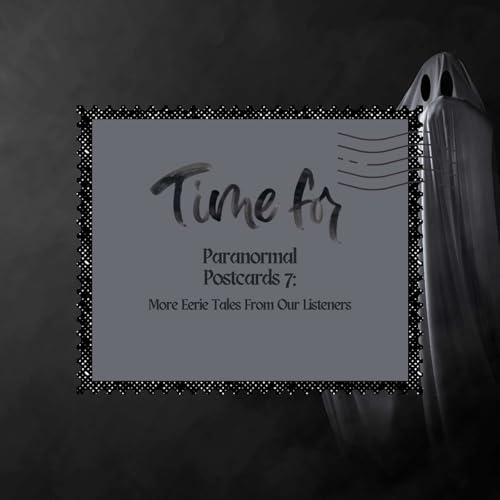 Paranormal Postcards 7: More Eerie Tales From Our Listeners