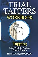 Trial Tappers : Workbook Tapping Life's Trials to Produce Positive Growth 1735486167 Book Cover