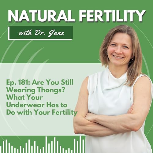 Ep. 181: Are You Still Wearing Thongs? What Your Underwear Has to Do with Your Fertility