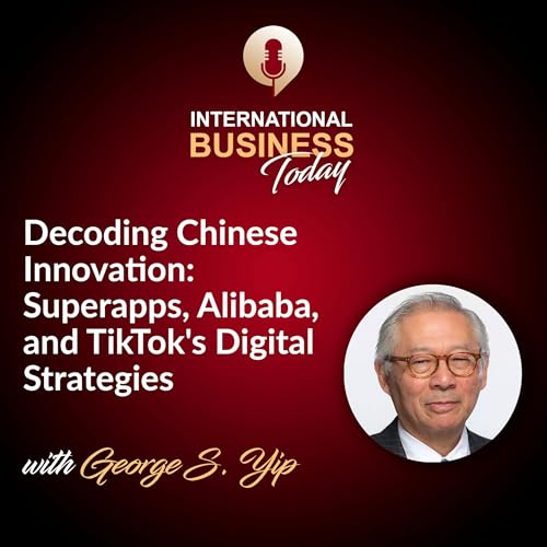 S4E2: Decoding Chinese Innovation: Superapps, Alibaba, and TikTok's Digital Strategies with George S. Yip Podcast Por  arte de portada