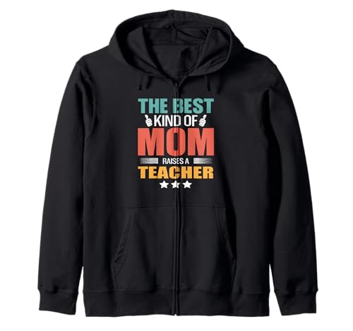 The Best Kind of Mom Raises A Teacher Funny Mothers Day Sweat à Capuche