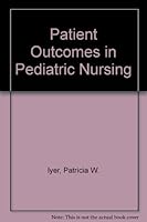 Patient Outcomes in Pediatric Nursing (Patient Outcomes) 0874347025 Book Cover