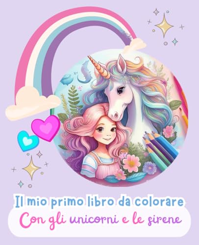 Il mio primo libro da colorare con gli unicorni e le sirene | bellissime immagini da colorare con unicorni e sirene | 2-8 anni