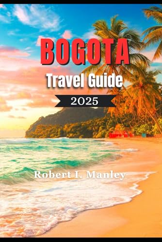 Bogota Travel Guide 2025: A Definitive local guide to Must-See Attractions, Hidden Gems, and Local Experiences in Bogota Colombia