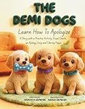 The Demi Dogs Learn How To Apologize: A Heartwarming Children's Picture Book About Saying Sorry, Taking Responsibility, and Showing Empathy (Social Emotional Learning for Kids Ages 3-8)