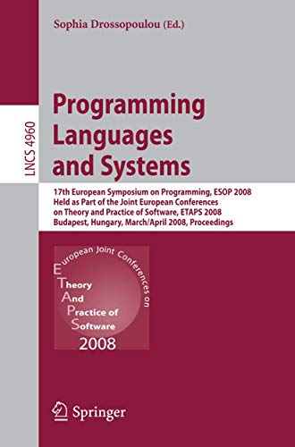 Programming Languages and Systems: 17th European Symposium on Programming, ESOP 2008, Held as Part of the Joint European Conferences on Theory and ... (Lecture Notes in Computer Science, 4960)