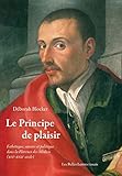  Le Principe De Plaisir: Esthetique, Savoirs Et Politique Dans La Florence Des Medicis Xvie-xviie Siecle