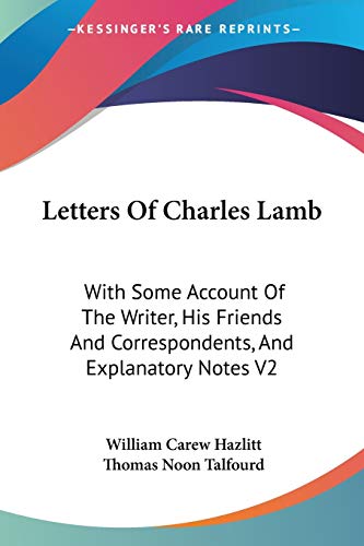 Letters Of Charles Lamb: With Some Account Of The Writer, His Friends And Correspondents, And Explanatory Notes V2