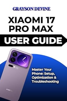 Paperback Xiaomi 17 Pro Max User Guide: Master Your Phone: Setup, Optimization & Troubleshooting Book