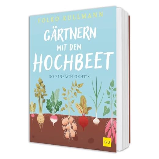 Gärtnern mit dem Hochbeet: Einfach bauen, clever bepflanzen, erfolgreich ernten - der praktische Ratgeber für Einsteiger und erfahrene Selbstversorger (GU Hochbeete)