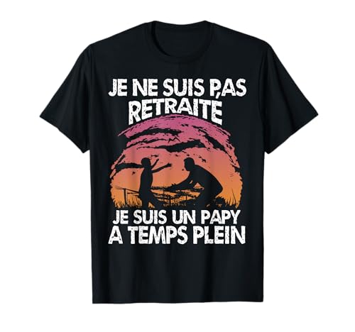 Homme Papy Retraité Idée Cadeau Grand Père Humour Retraite Papa T-Shirt