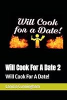 Will Cook For A Date 2: Will Cook For A Date! B0F67G4TMW Book Cover